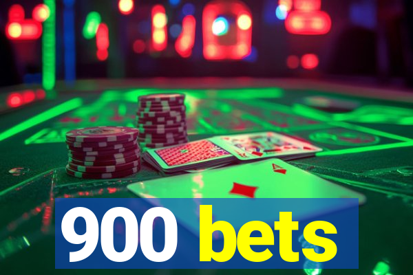 900 bets